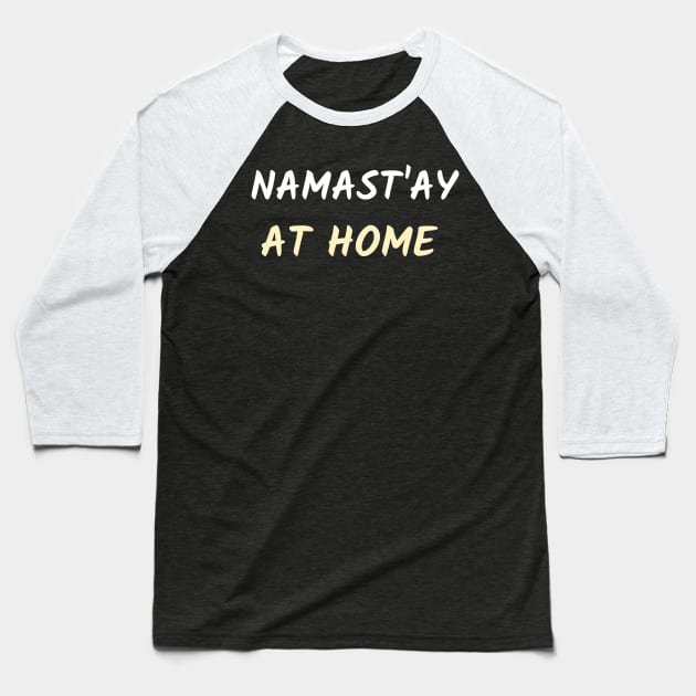 Namast`ay at home Baseball T-Shirt by Relaxing Positive Vibe